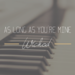 As long as you´re mine - Wicked